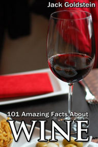 Title: 101 Amazing Facts about Wine, Author: Jack Goldstein