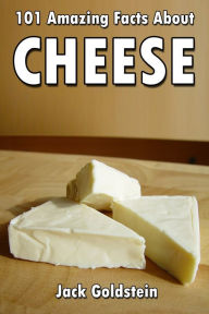 Title: 101 Amazing Facts about Cheese, Author: Jack Goldstein