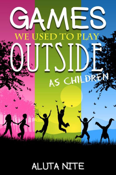 Games We Used to Play Outside as Children: Activity and Creativity during Our Childhood Days