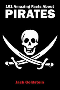 Title: 101 Amazing Facts about Pirates, Author: Jack Goldstein