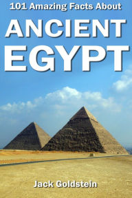 Title: 101 Amazing Facts about Ancient Egypt, Author: Jack Goldstein