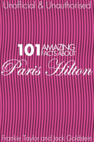 Title: 101 Amazing Facts about Paris Hilton, Author: Jack Goldstein
