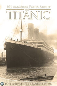 Title: 101 Amazing Facts about the Titanic, Author: Jack Goldstein