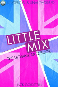 Title: Little Mix - The Ultimate Quiz Book, Author: Jack Goldstein