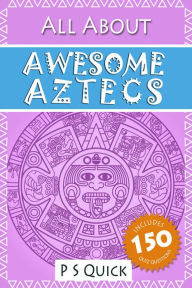 Title: All About: Awesome Aztecs, Author: P S Quick