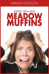 Title: Sand, Sea and Meadow Muffins, Author: Miriam Davison