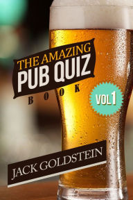 Title: The Amazing Pub Quiz Book - Volume 1, Author: Jack Goldstein