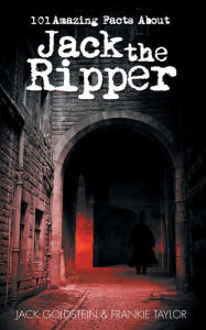 Title: 101 Amazing Facts about Jack the Ripper, Author: Jack Goldstein