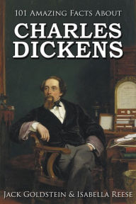 Title: 101 Amazing Facts about Charles Dickens, Author: Jack Goldstein