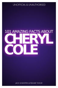 Title: 101 Amazing Facts about Cheryl Cole, Author: Jack Goldstein