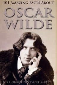 Title: 101 Amazing Facts about Oscar Wilde, Author: Jack Goldstein