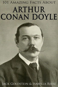 Title: 101 Amazing Facts about Arthur Conan Doyle, Author: Jack Goldstein