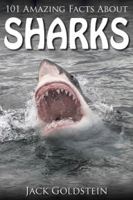 Title: 101 Amazing Facts about Sharks, Author: Jack Goldstein