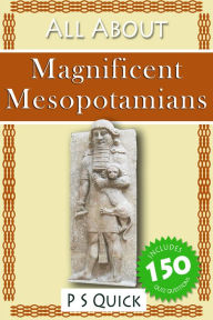 Title: All About: Magnificent Mesopotamians, Author: P S Quick