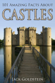 Title: 101 Amazing Facts about Castles, Author: Jack Goldstein