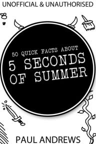 Title: 50 Quick Facts about 5 Seconds of Summer, Author: Paul Andrews