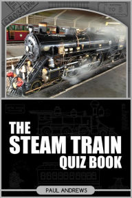 Title: The Steam Train Quiz Book, Author: Paul Andrews