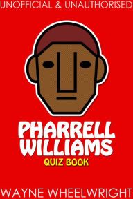 Title: Pharrell Williams Quiz Book, Author: Wayne Wheelwright
