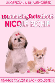 Title: 101 Amazing Facts about Nicole Richie, Author: Jack Goldstein