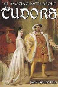 Title: 101 Amazing Facts about the Tudors, Author: Jack Goldstein