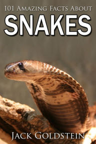 Title: 101 Amazing Facts about Snakes, Author: Jack Goldstein