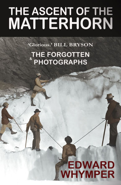 The Ascent of the Matterhorn: Glorious' BILL BRYSON - With The Forgotten Photographs