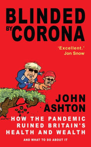 Title: Blinded by Corona: Excellent.' Jon Snow, Author: John Ashton