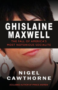 German books download Ghislaine Maxwell: Decline and Fall of Manhattan's Most Famous Scoialite English version 9781783342174 PDB by Nigel Cawthorne