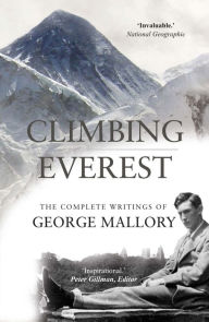 Title: Climbing Everest: The Complete Writings of George Mallory, Author: George Mallory
