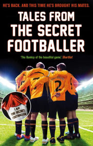 Title: Tales from the Secret Footballer, Author: Anon