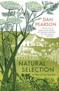 Title: Natural Selection: A Year in the Garden, Author: Dan Pearson