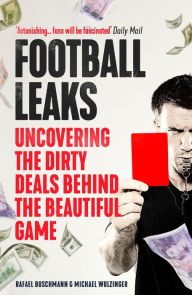 Title: Football Leaks: Uncovering the Dirty Deals Behind the Beautiful Game, Author: Rafael Buschmann