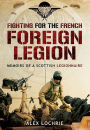 Fighting for the French Foreign Legion: Memoirs of a Scottish Legionnaire