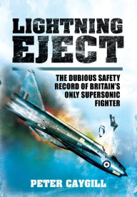 Title: Lightning Eject: The Dubious Safety Record of Britain's Only Supersonic Fighter, Author: Peter Caygill