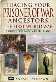Title: Tracing Your Prisoner of War Ancestors: The First World War, Author: Sarah Paterson