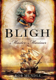 Title: Bligh: Master Mariner, Author: Rob Mundle