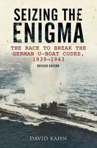 Title: Seizing the Enigma: The Race to Break the German U-Boat Codes, 1939-1943, Author: David Kahn