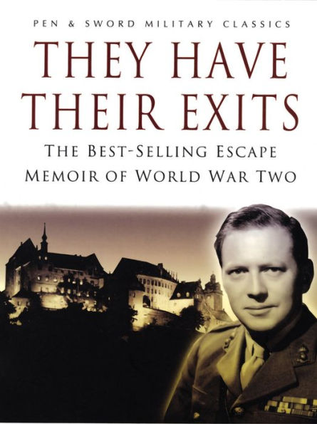 They Have Their Exits: A Classic World War Two Memoir of Action and Escape