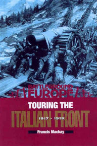 Title: Touring the Italian Front, 1917-1919, Author: Francis Mackay