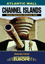 Title: Atlantic Wall: Channel Islands: Jersey, Guernsey, Alderney, Sark, Author: George Forty