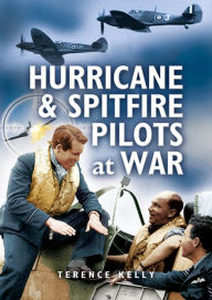 Title: Hurricanes and Spitfire Pilots at War, Author: Terrence Kelly