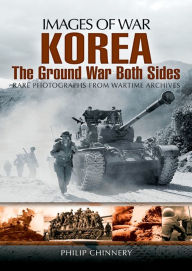 Title: Korea: The Ground War from Both Sides, Author: Philip D. Chinnery