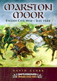 Title: Marston Moor: English Civil War - July 1644, Author: David Clark