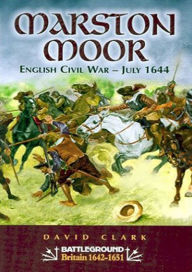 Title: Marston Moor: English Civil War-July 1644, Author: David Clark