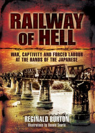 Title: Railway of Hell: A Japanese POW's Account of War, Capture and Forced Labour, Author: Reginald Burton (LtCol)