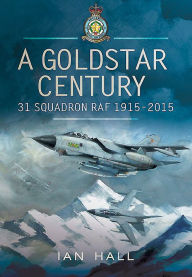 Title: A Goldstar Century: 31 Squadron RAF 1915-2015, Author: Ian Hall