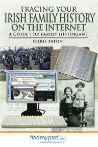 Title: Tracing Your Irish Family History on the Internet: A Guide for Family Historians, Author: Chris Paton