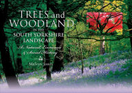 Title: Trees and Woodland in the South Yorkshire Landscape: A Natural, Economic & Social History, Author: Melvyn Jones