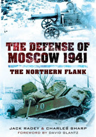 Title: The Defense of Moscow 1941: The Northern Flank, Author: Jack Radey