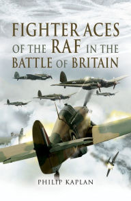 Title: Fighter Aces of the RAF in the Battle of Britain, Author: Philip Kaplan